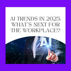AI Trends in 2025: What’s Next for the Workplace?