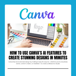 How to Use Canva’s AI Features to Create Stunning Designs in Minutes