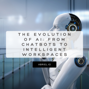 The Evolution of AI: From Chatbots to Intelligent Workspaces